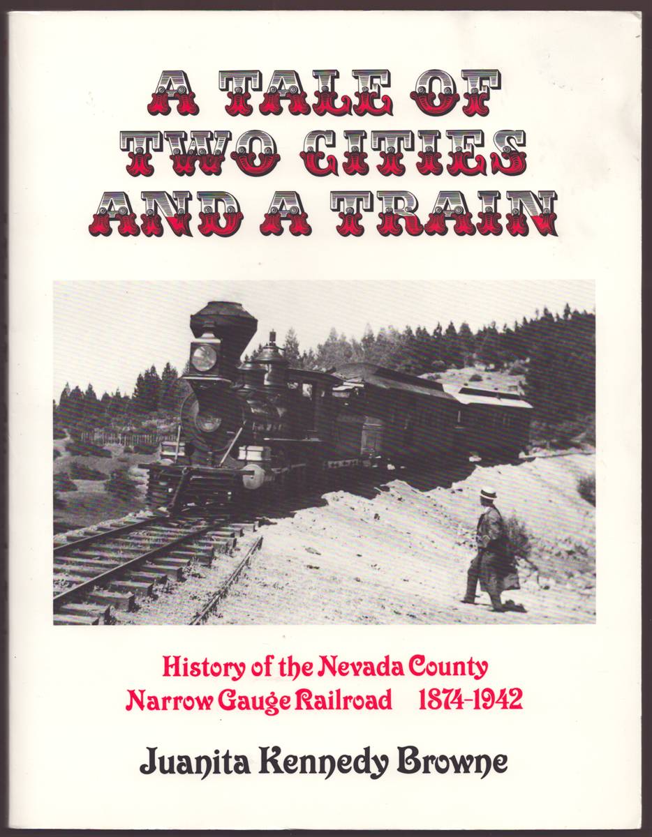 A TALE OF TWO CITIES AND A TRAIN History of the Nevada County Narrow Gauge Railroad 1874-1942