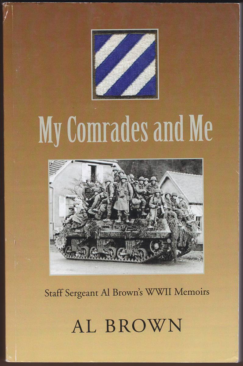 MY COMRADES AND ME Staff Sergeant Al Brown's Wwii Memoirs (Signed)