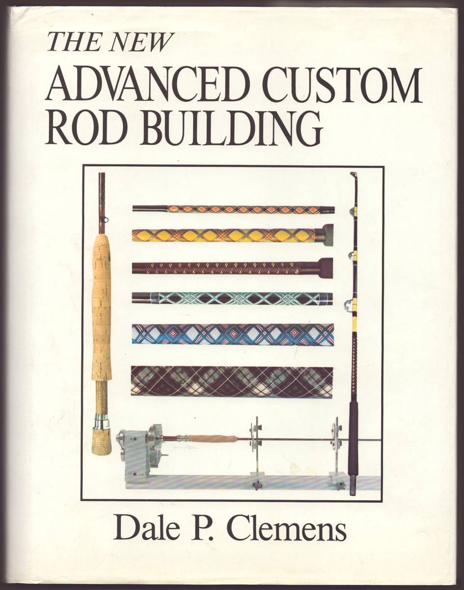 ADVANCED CUSTOM ROD BUILDING Revised, Expanded Edition