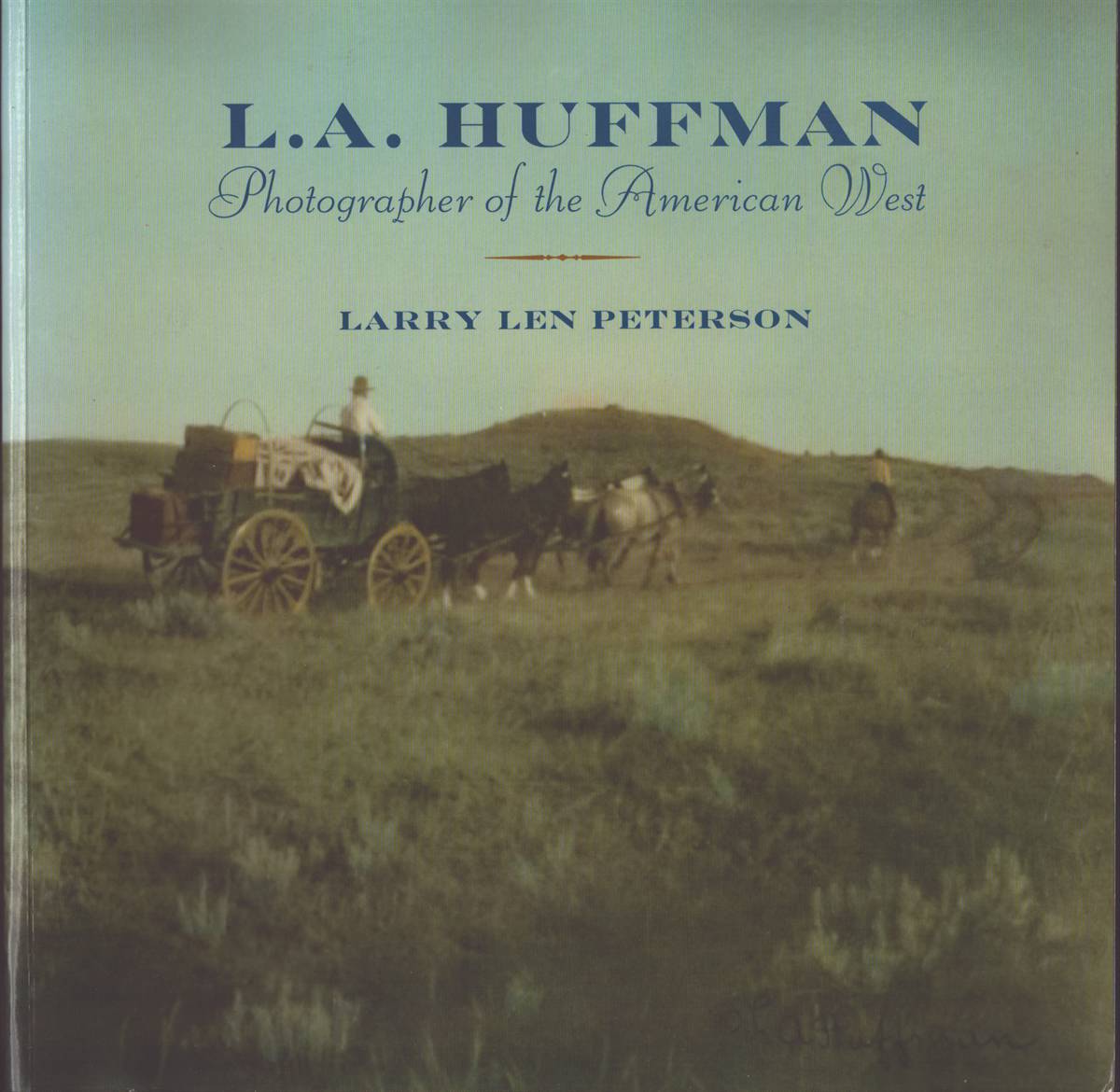 L. A. HUFFMAN Photographer of the American West