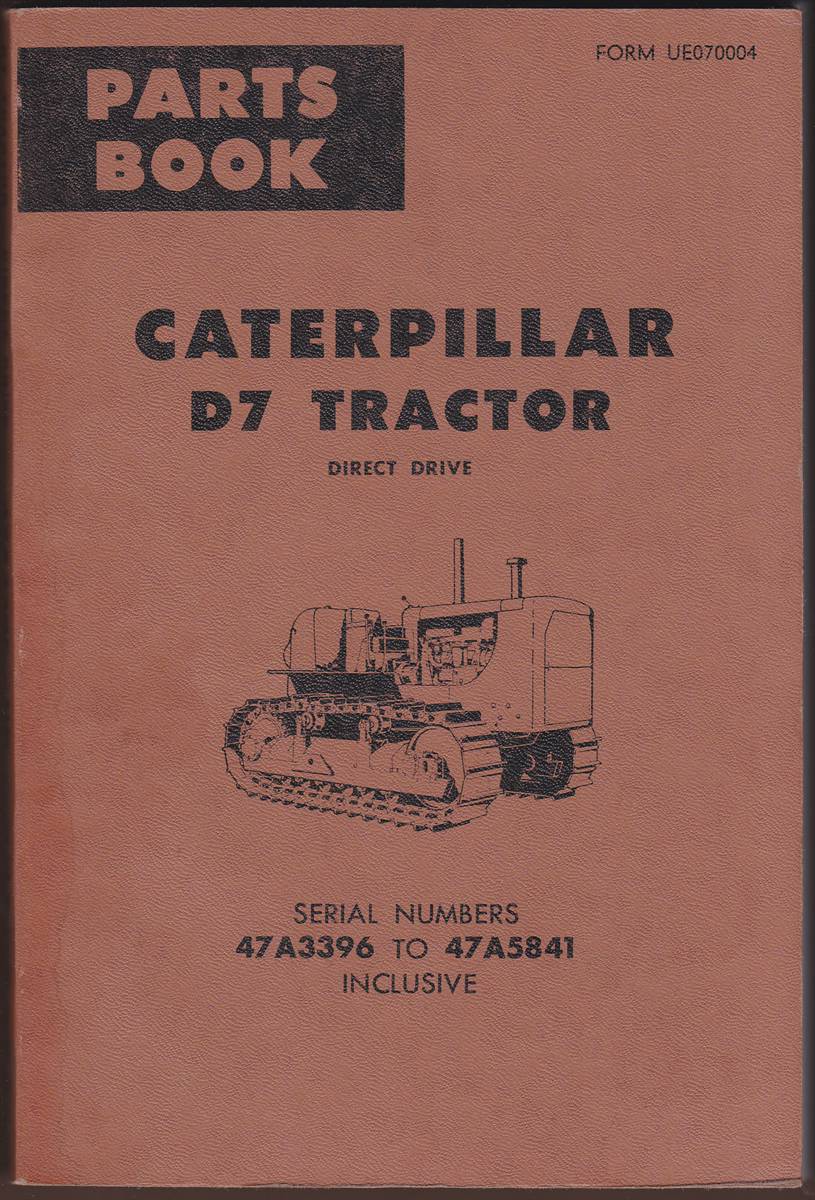 CATERPILLAR D7 TRACTOR DIRECT DRIVE PARTS BOOK FORM UE070004 Serial Numbers 47A3396 to 47A5841 Inclusive