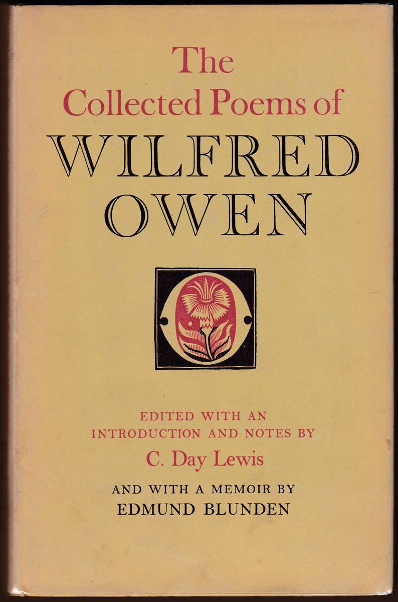 THE COLLECTED POEMS OF WILFRED OWEN Edited with an Introduction and Notes by C. Day Lewis and with a Memoir by Edmund Blunden