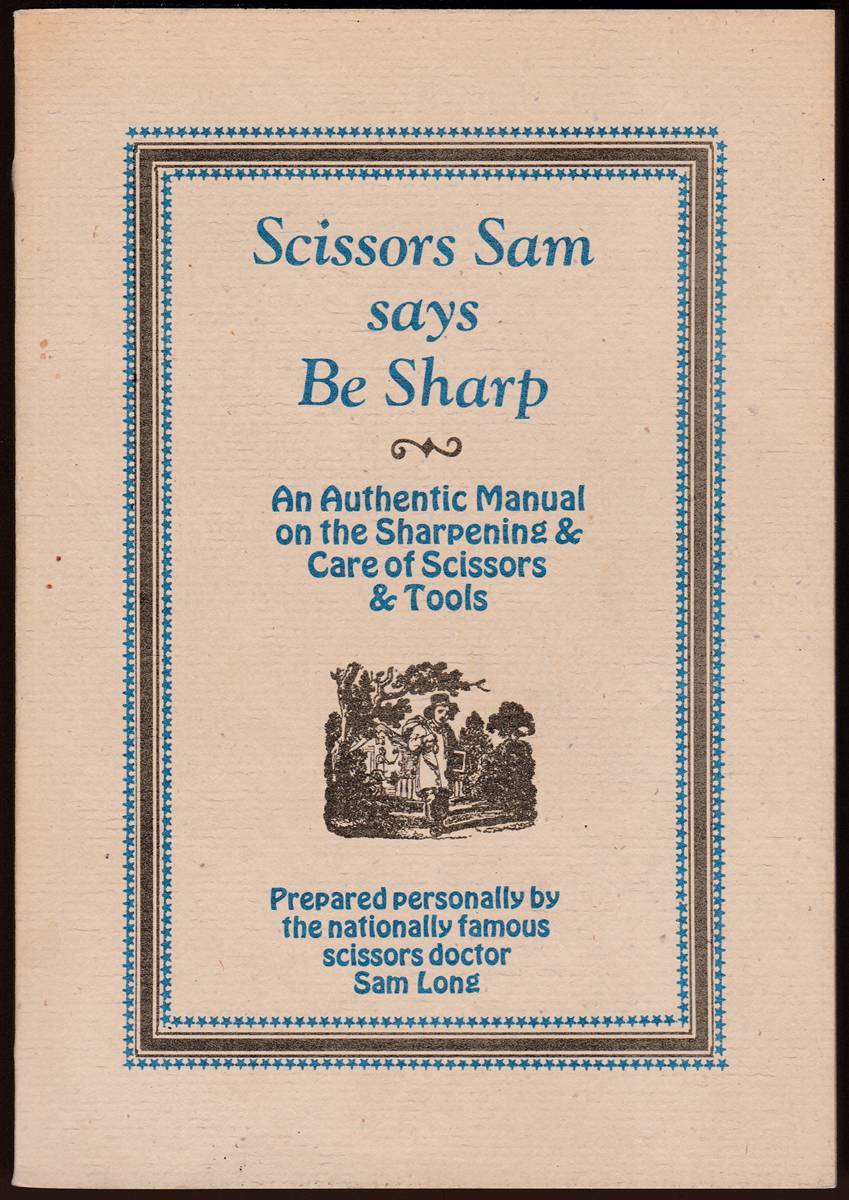 SCISSORS SAM SAYS BE SHARP An Authentic Manual on the Sharpening & Care of Scissors & Tools (Signed)