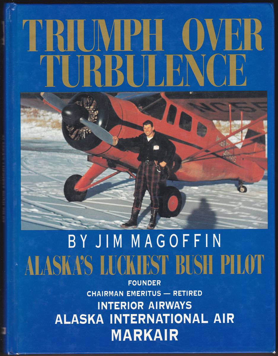 TRIUMPH OVER TURBULENCE Alaska's Luckiest Bush Pilot