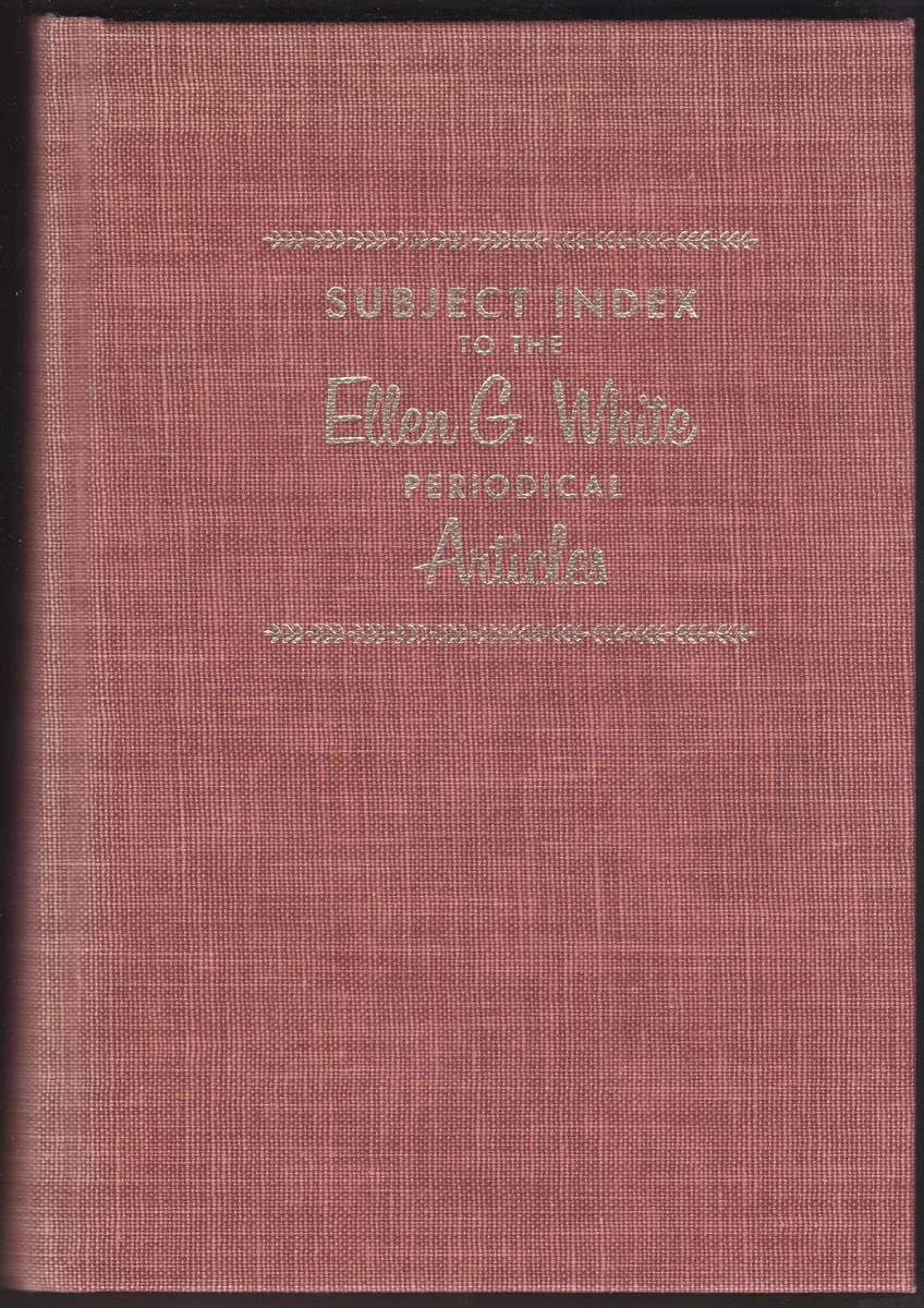 SUBJECT INDEX TO THE ELLEN G. WHITE PERIODICAL ARTICLES Prepared in the Office of the Ellen G. White Estate, Inc.