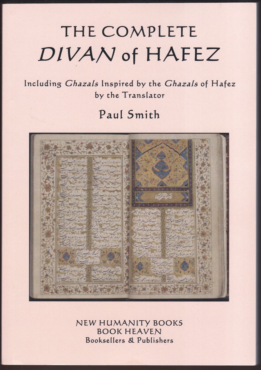 THE COMPLETE DIVAN OF HAFEZ Including Ghazals Inspired by the Ghazals of Hafez by the Translator Paul Smith