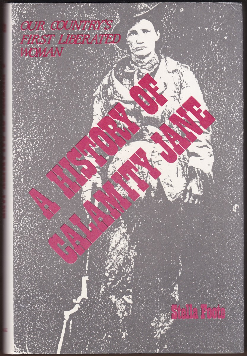 A HISTORY OF CALAMITY JANE Our Country's First Liberated Woman