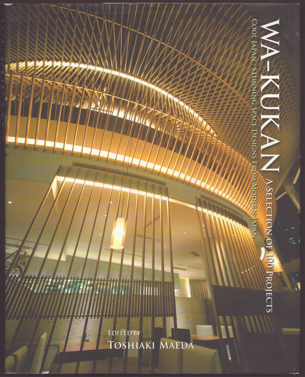 WA-KUKAN A SELECTION OF 100 PROJECTS Cool Japan: Stunning Space Designs from Modern Japan
