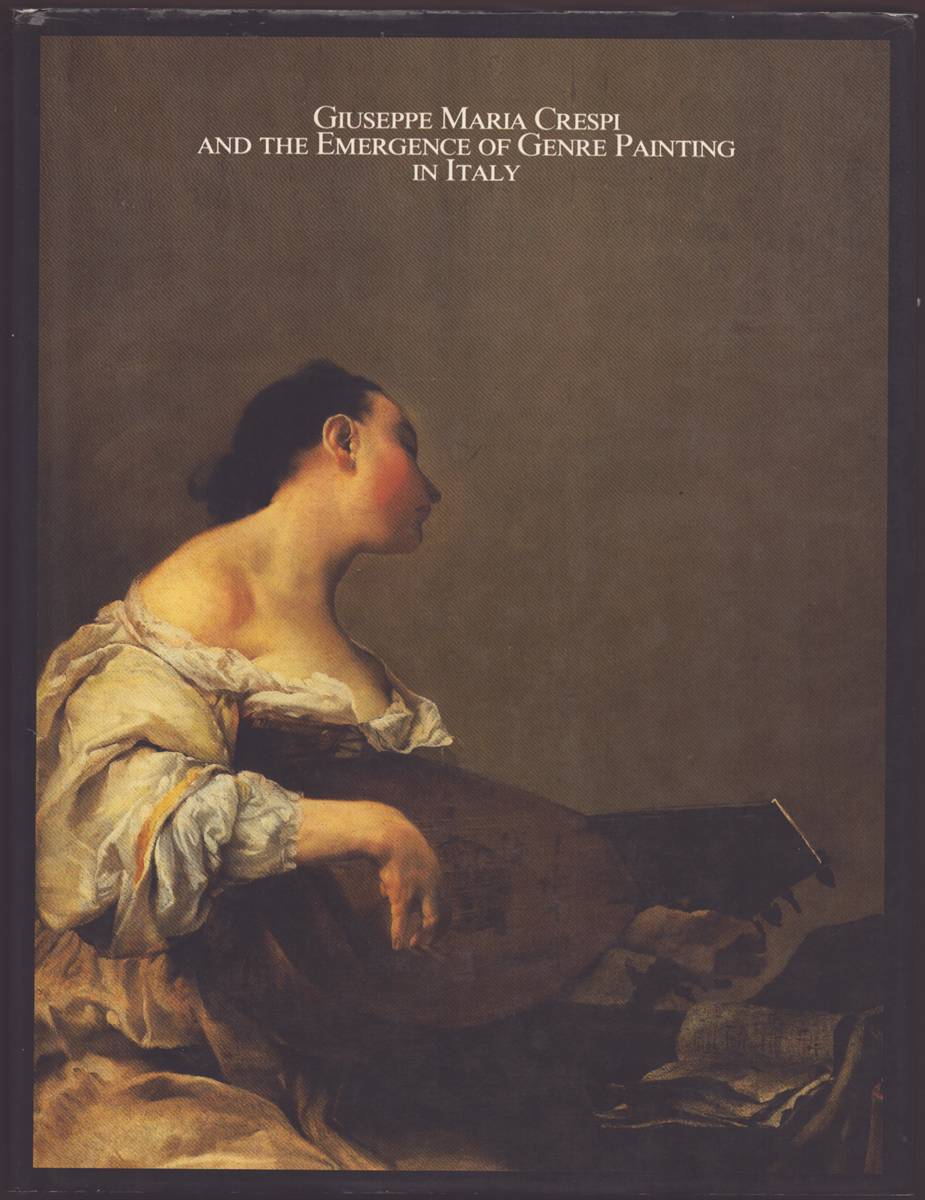 Image for GIUSEPPE MARIA CRESPI AND THE EMERGENCE OF GENRE PAINTING IN ITALY GIUSEPPE MARIA CRESPI AND THE EMERGENCE OF GENRE PAINTING IN ITALY