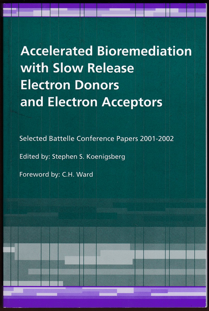 Image for ACCELERATED BIOREMEDIATION WITH SLOW RELEASE ELECTRON DONORS AND ELECTRON ACCEPTORS Selected Battelle Conference Papers 2001-2002 ACCELERATED BIOREMEDIATION WITH SLOW RELEASE ELECTRON DONORS AND ELECTRON ACCEPTORS Selected Battelle Conference Papers 2001-2002