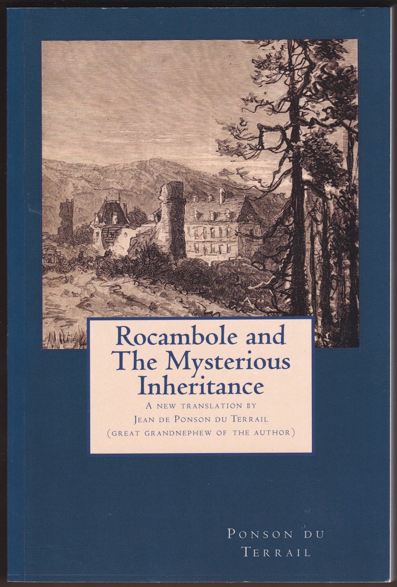 ROCAMBOLE AND THE MYSTERIOUS INHERITANCE A New Translation by Jean De Ponson Du Terrail (Great Grandnephew of the Author)