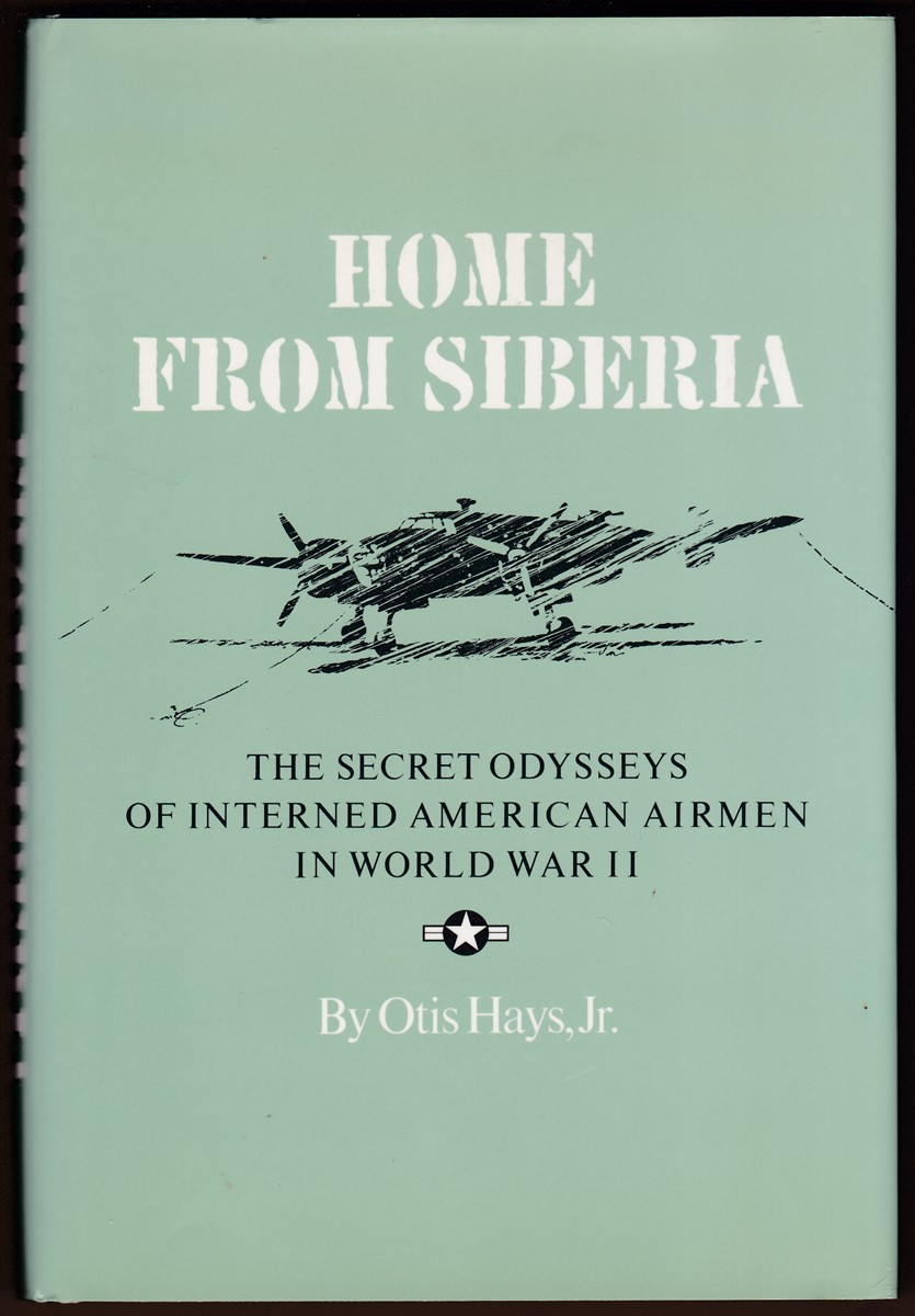 HOME FROM SIBERIA The Secret Odysseys of Interned American Airmen in World War II