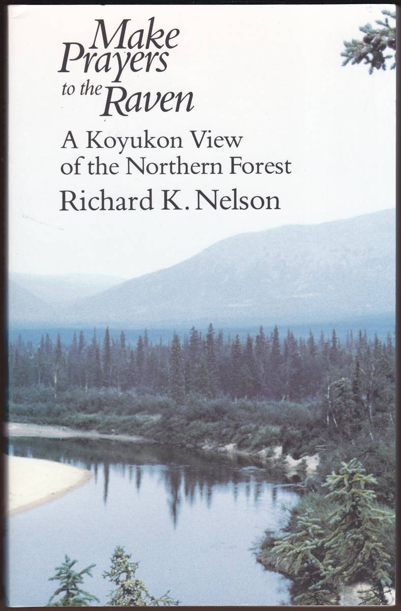 MAKE PRAYERS TO THE RAVEN A Koyukon View of the Northern Forest