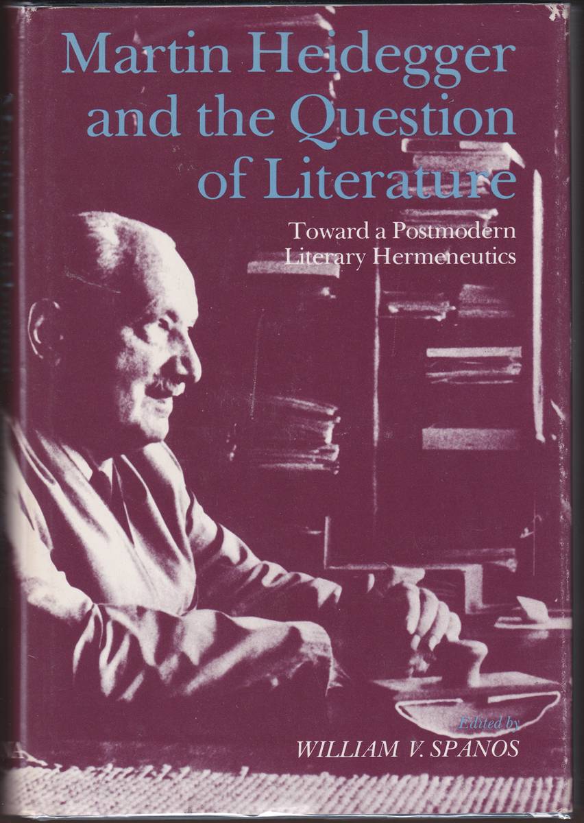MARTIN HEIDEGGER AND THE QUESTION OF LITERATURE Toward a Postmodern Hermeneutics