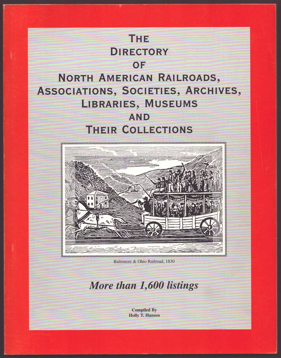 THE DIRECTORY OF NORTH AMERICAN RAILROADS, ASSOCIATIONS, SOCIETIES, ARCHIVES, LIBRARIES, MUSEUMS AND THEIR COLLECTIONS.