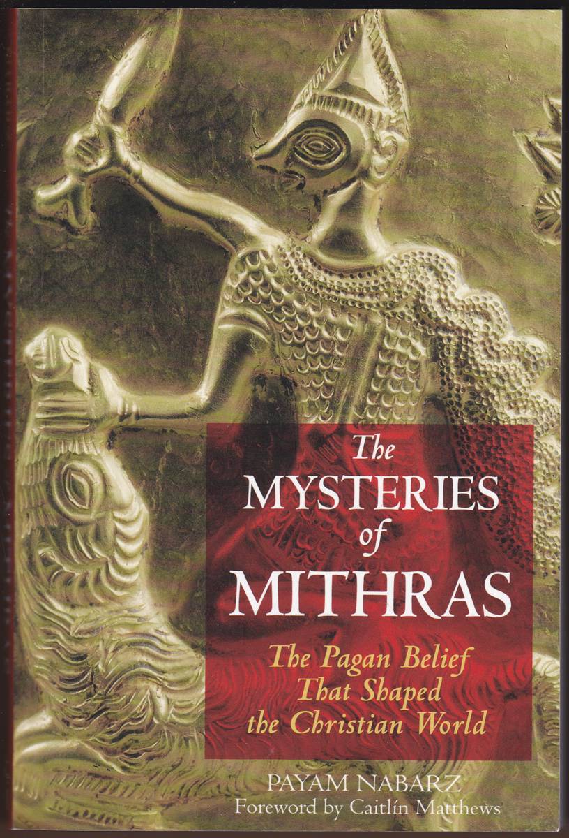 THE MYSTERIES OF MITHRAS The Pagan Belief That Shaped the Christian World