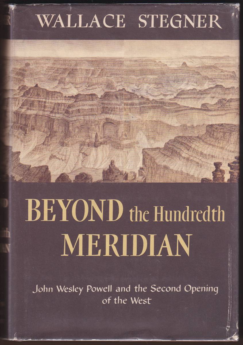Image for BEYOND THE HUNDREDTH MERIDIAN John Wesley Powell and the Second Opening of the West BEYOND THE HUNDREDTH MERIDIAN John Wesley Powell and the Second Opening of the West
