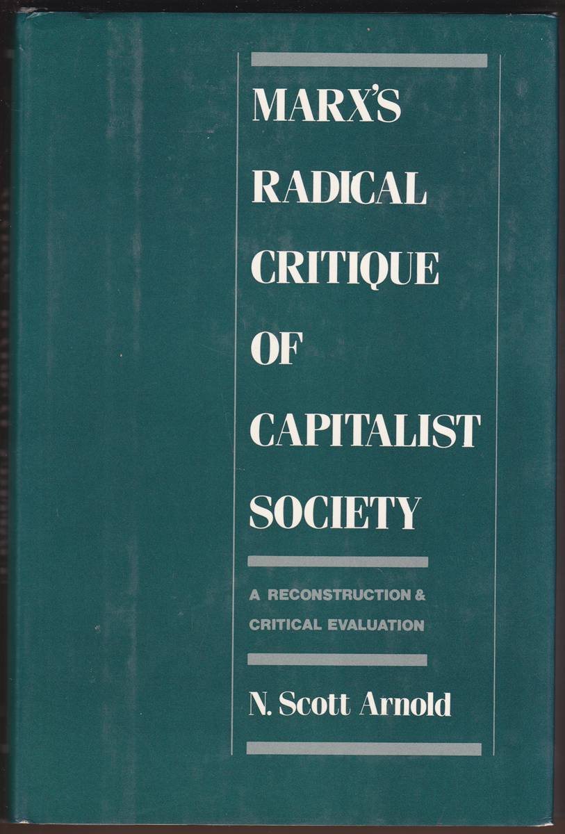 MARX'S RADICAL CRITIQUE OF CAPITALIST SOCIETY A Reconstruction and Critical Evaluation