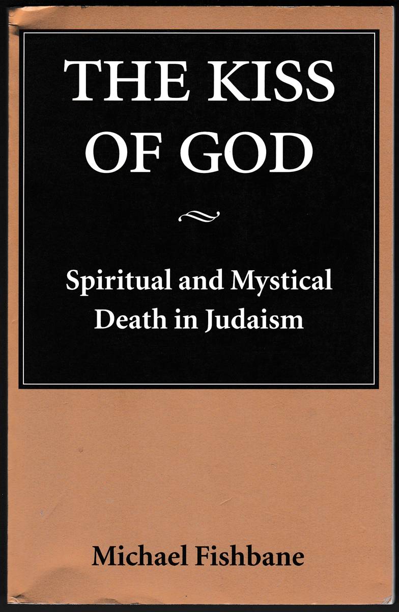 THE KISS OF GOD Spiritual and Mystical Death in Judaism