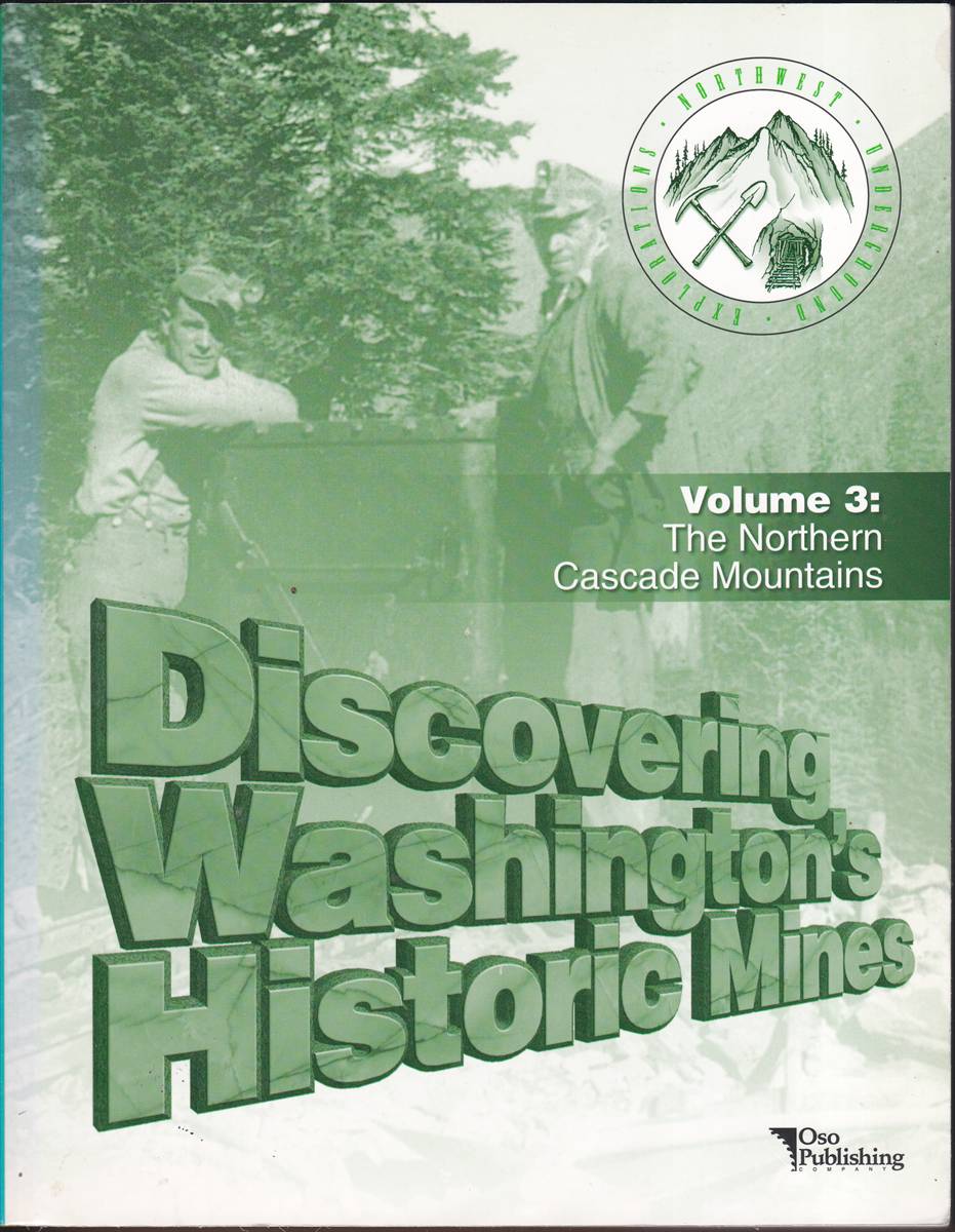 DISCOVERING WASHINGTON'S HISTORIC MINES Volume 3: the Northern Cascade Mountains