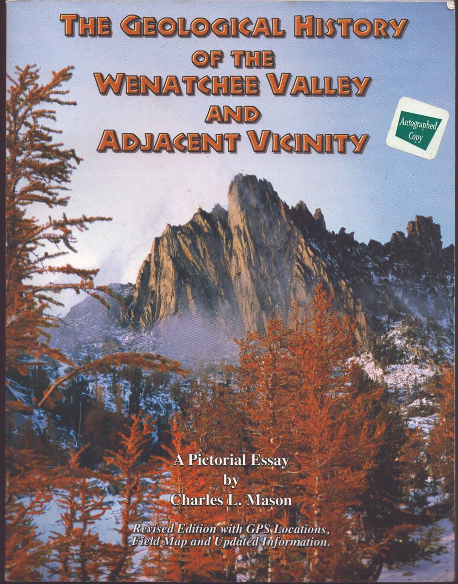 THE GEOLOGICAL HISTORY OF THE WENATCHEE VALLEY AND ADJACENT VICINITY A Pictorial Essay (Signed)