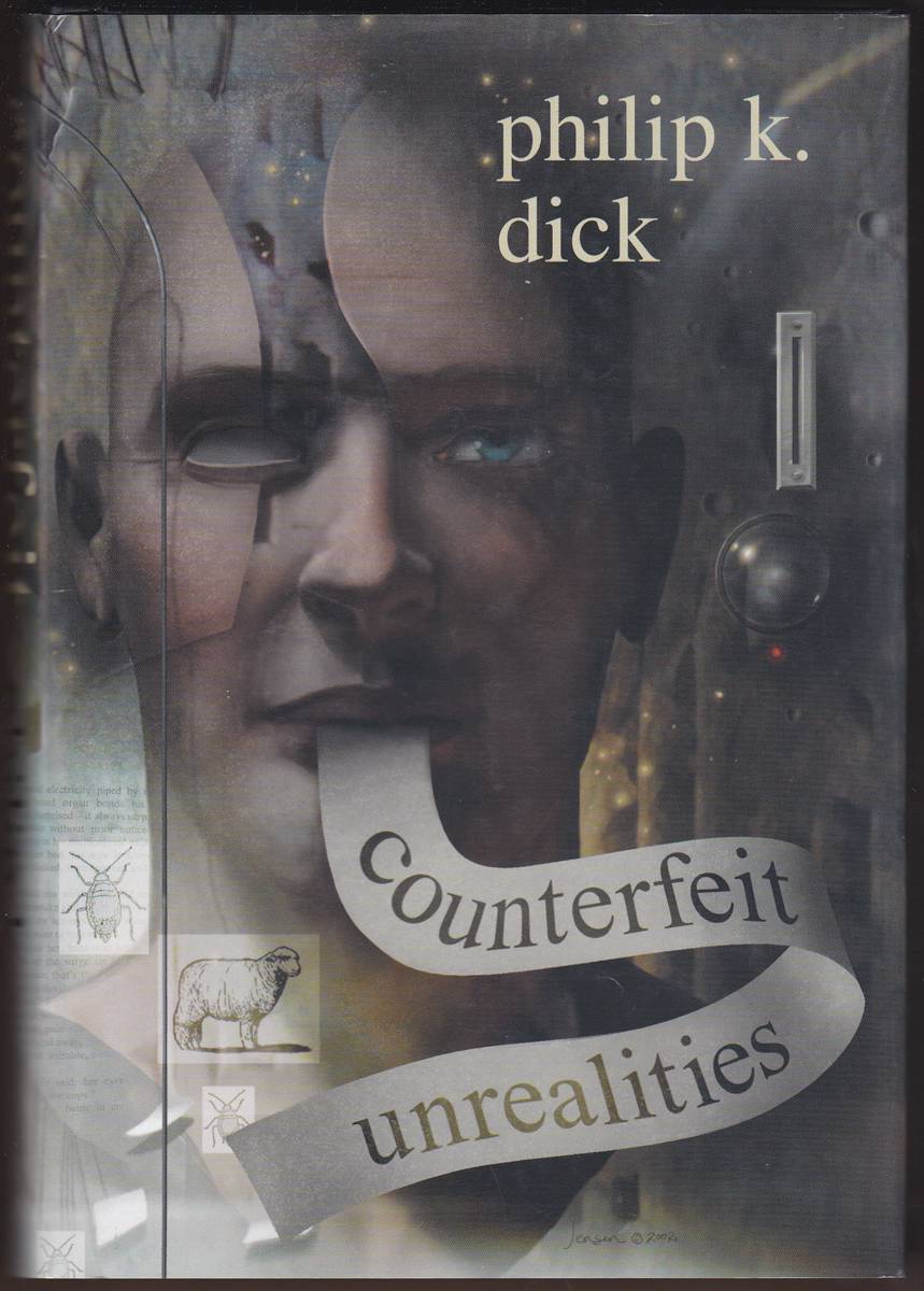 COUNTERFEIT UNREALITIES The Three Stigmata of Palmer Eldritch; Do Androids Dream of Electric Sheep; Ubik; a Scanner Darkly