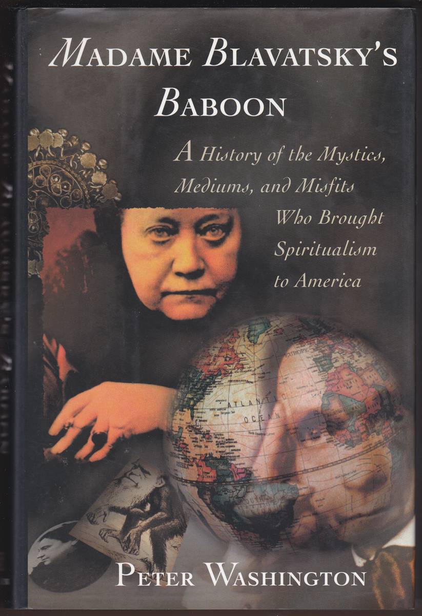 MADAME BLAVATSKY'S BABOON A History of the Mystics, Mediums, and Misfits Who Brought Spiritualism to America