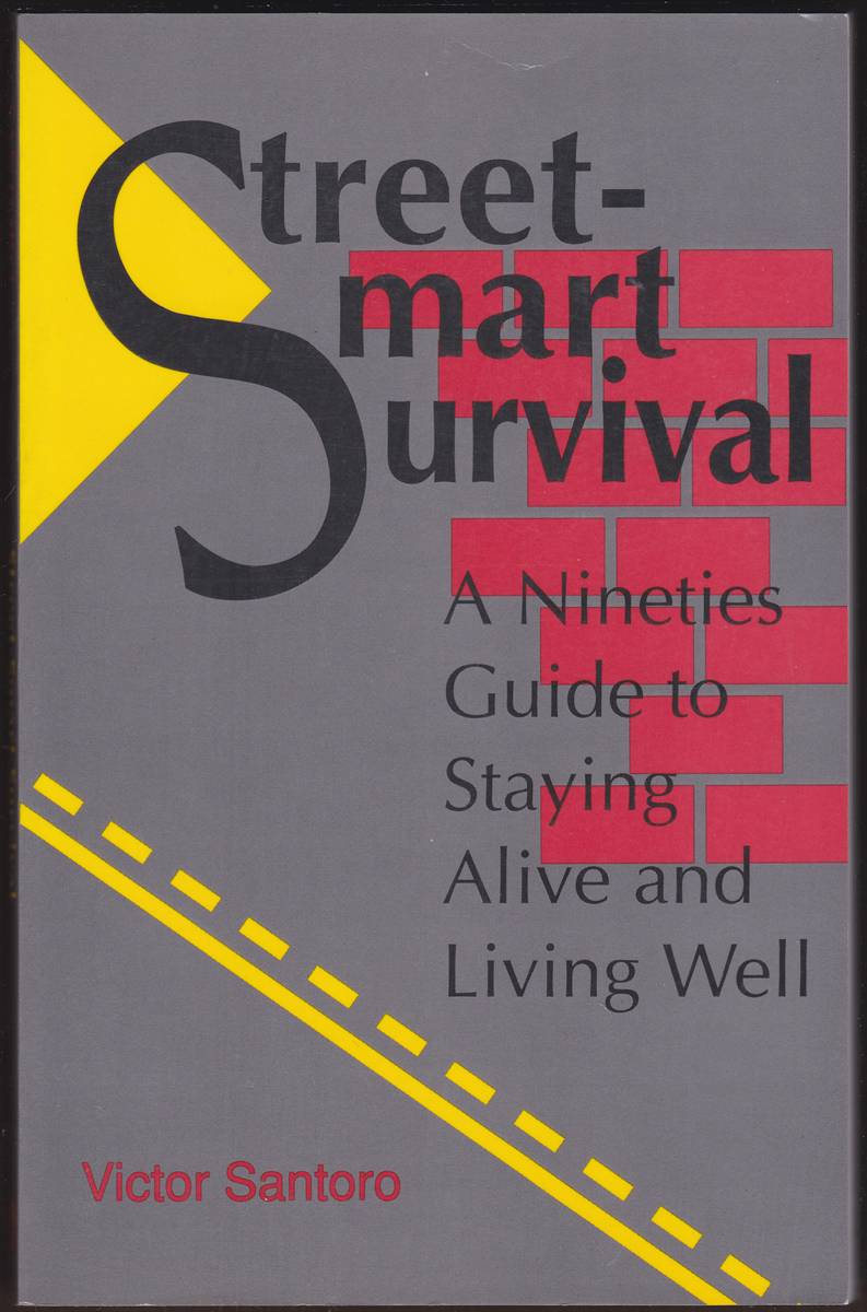 STREET-SMART SURVIVAL A Nineties Guide to Staying Alive and Living Well