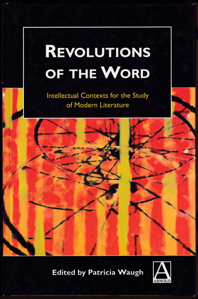 REVOLUTIONS OF THE WORD Intellectual Contexts for the Study of Modern Literature