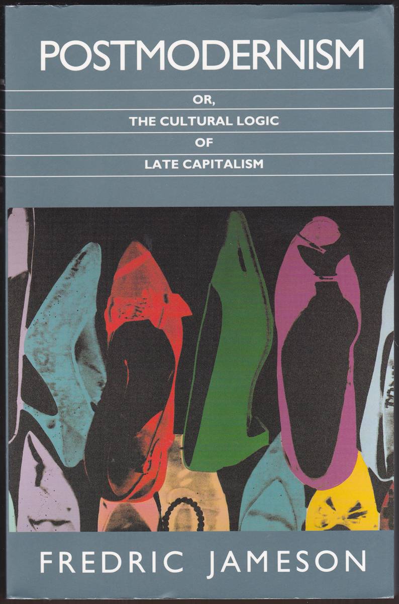 POSTMODERNISM, OR, THE CULTURAL LOGIC OF LATE CAPITALISM