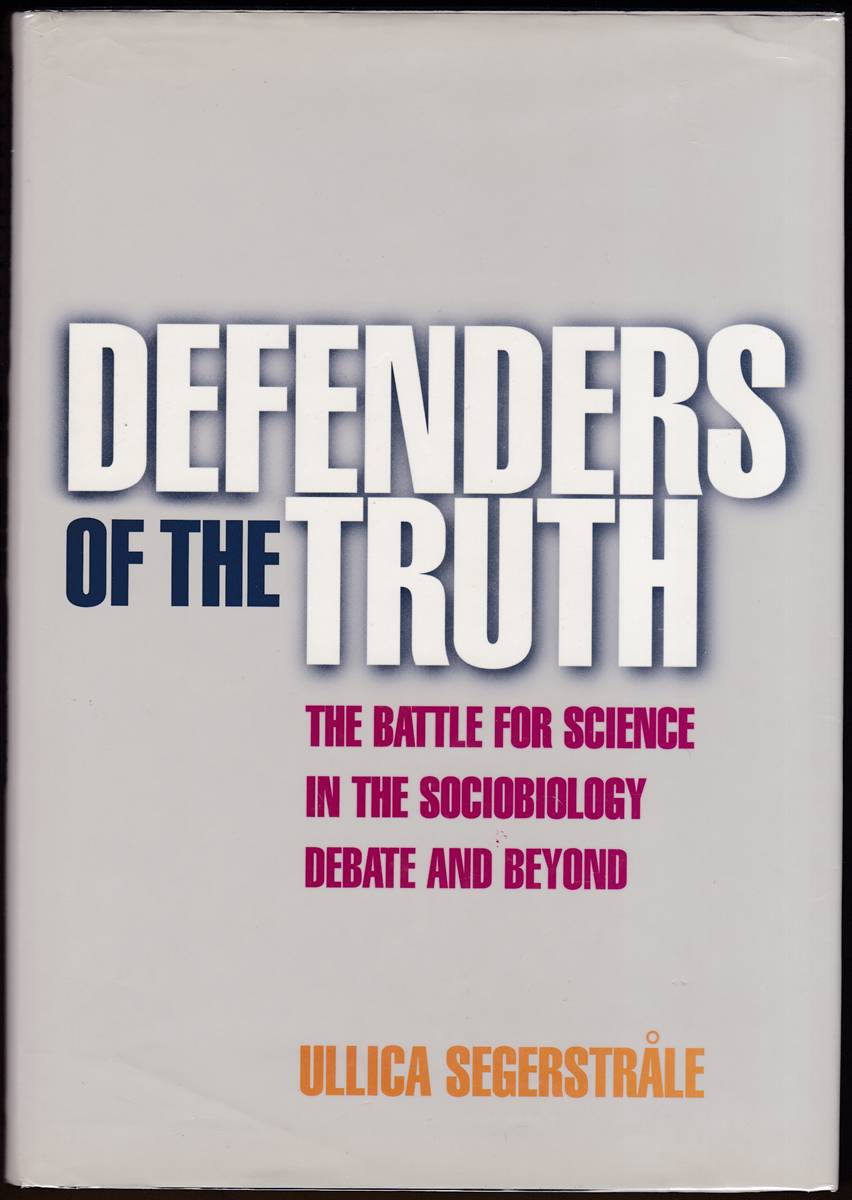 DEFENDERS OF THE TRUTH The Battle for Science in the Sociobiology Debate and Beyond