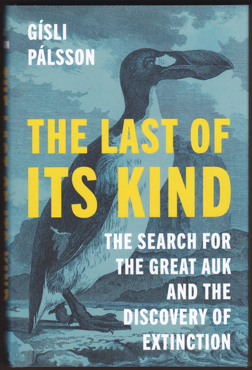 THE LAST OF ITS KIND The Search for the Great Auk and the Discovery of Extinction