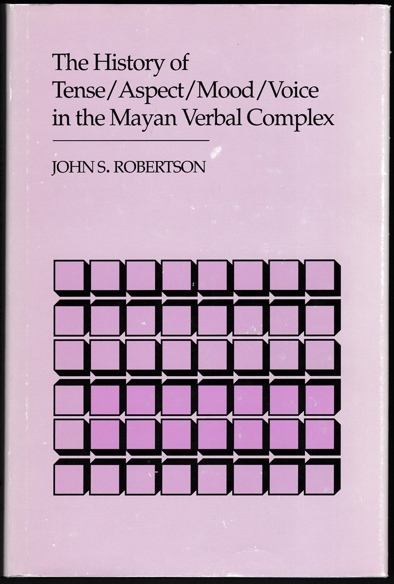 THE HISTORY OF TENSE/ASPECT/MOOD/VOICE IN THE MAYAN VERBAL COMPLEX