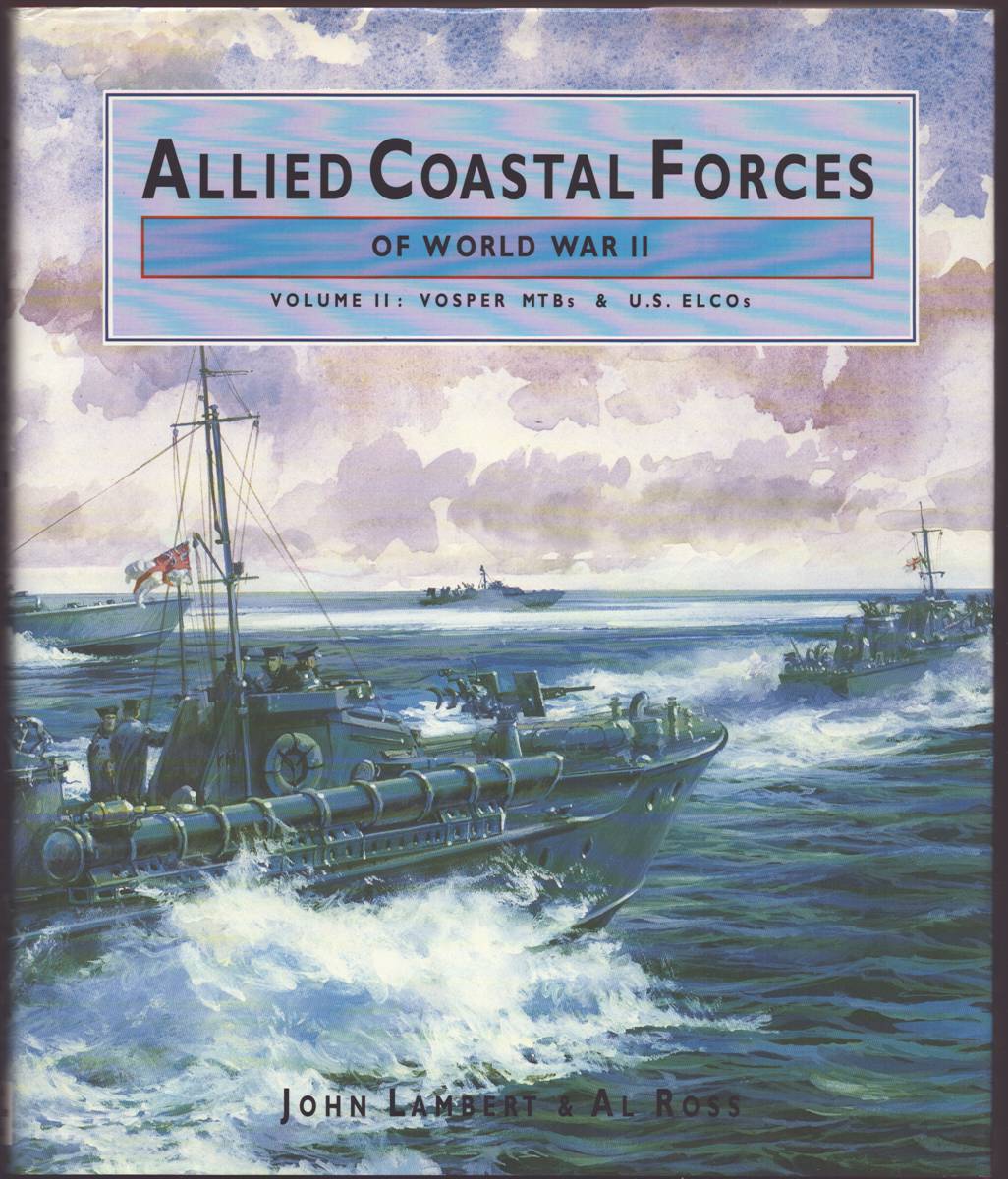 Image for ALLIED COASTAL FORCES OF WORLD WAR II Volume II: Vosper Mtbs and US Elcos ALLIED COASTAL FORCES OF WORLD WAR II Volume II: Vosper Mtbs and US Elcos