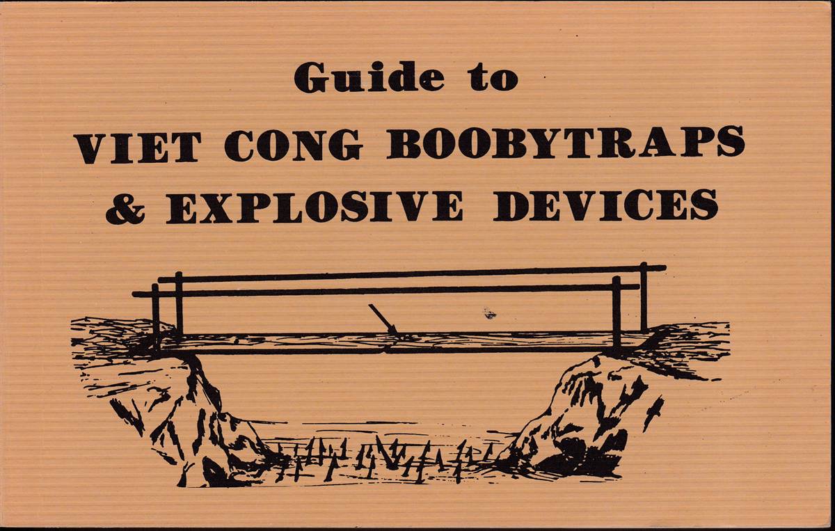 GUIDE TO VIET CONG BOOBYTRAPS & EXPLOSIVE DEVICES