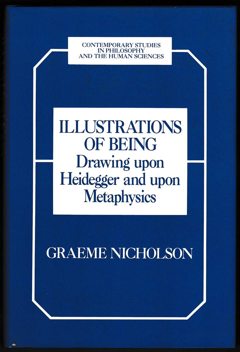 Image for ILLUSTRATIONS OF BEING Drawing Upon Heidegger and Upon Metaphysics ILLUSTRATIONS OF BEING Drawing Upon Heidegger and Upon Metaphysics