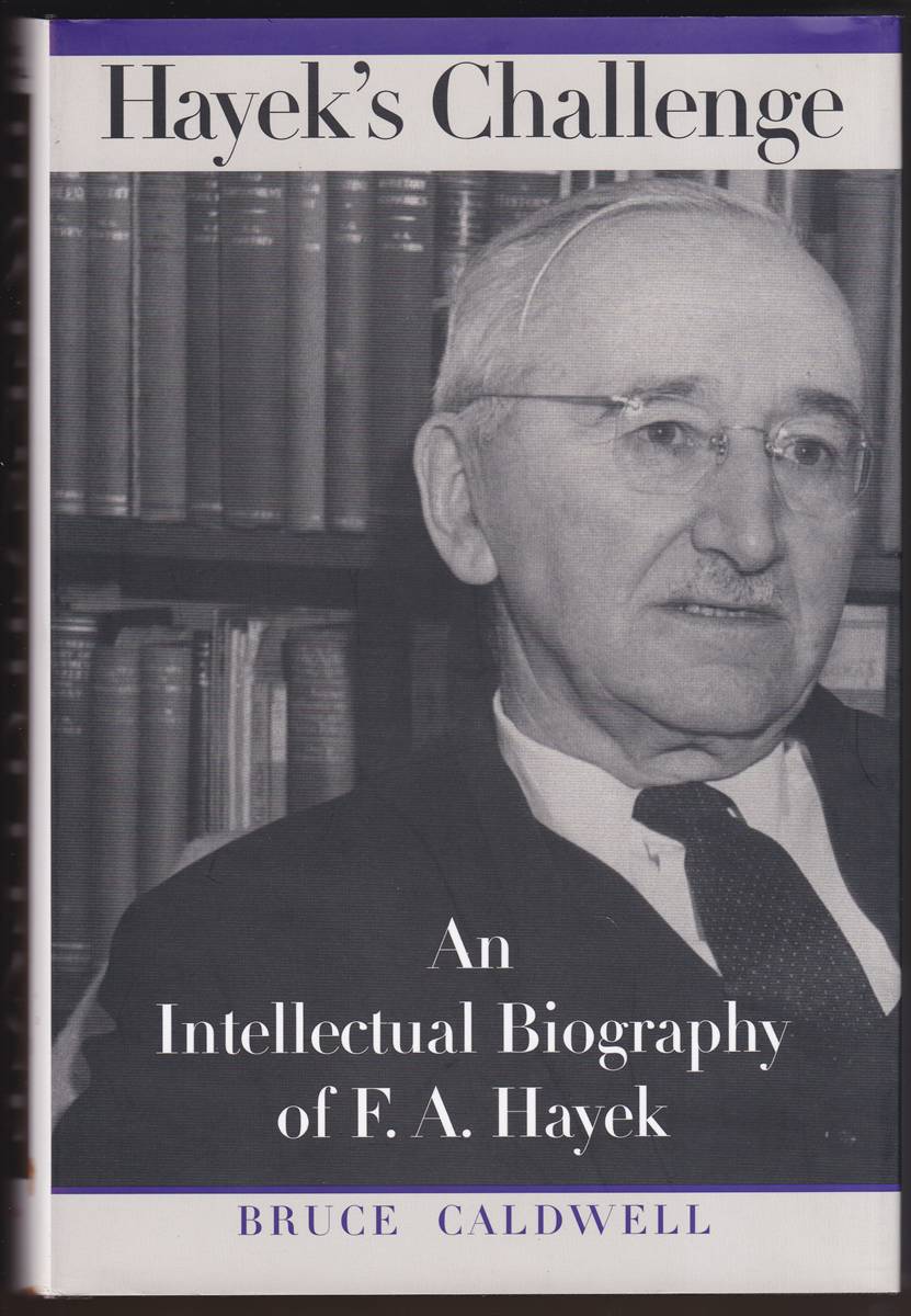 HAYEK'S CHALLENGE An Intellectual Biography of F. A. Hayek