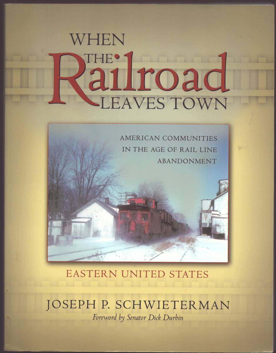 Image for WHEN THE RAILROAD LEAVES TOWN VOL. 1 EASTERN UNITED STATES American Communities in the Age of Rail Line Abandonment (Signed) WHEN THE RAILROAD LEAVES TOWN VOL. 1 EASTERN UNITED STATES American Communities in the Age of Rail Line Abandonment (Signed)