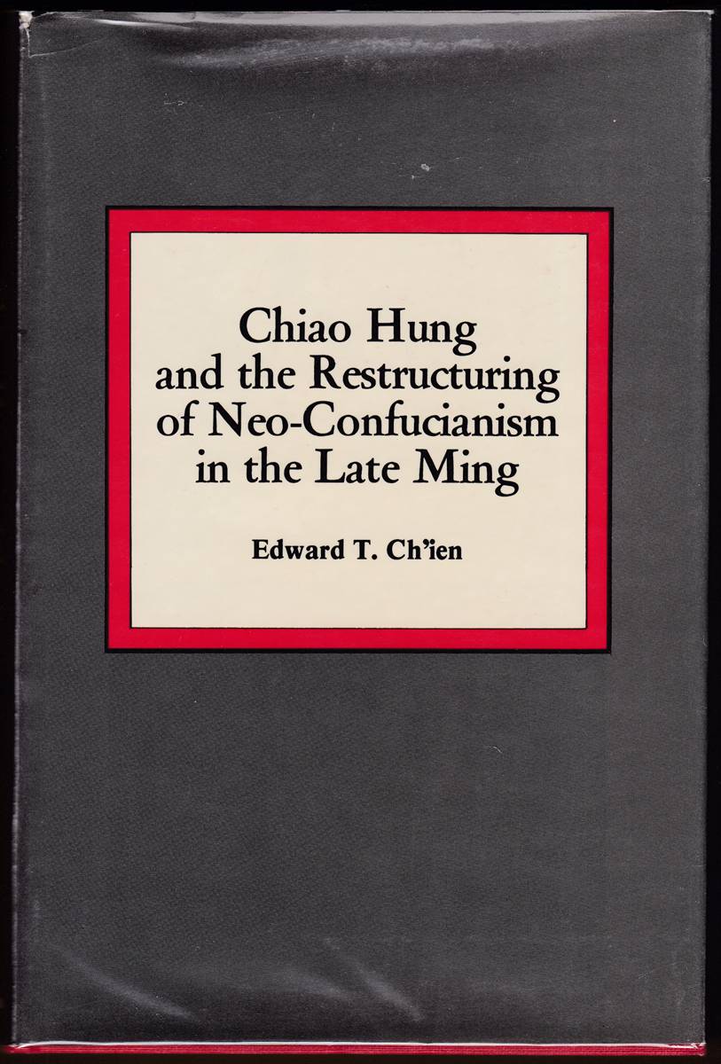 Image for CHIAO HUNG AND THE RESTRUCTURING OF NEO-CONFUCIANISM IN THE LATE MING CHIAO HUNG AND THE RESTRUCTURING OF NEO-CONFUCIANISM IN THE LATE MING