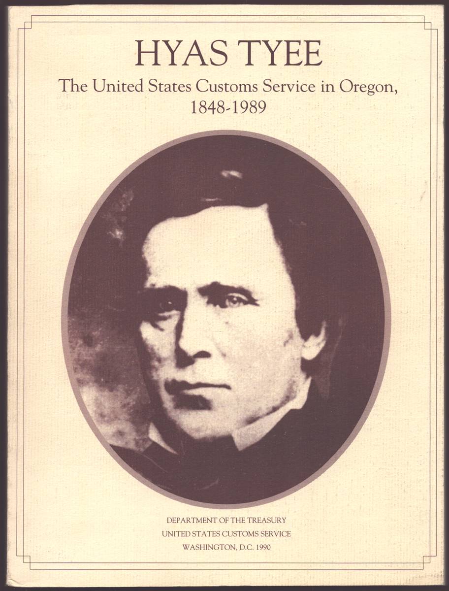 Image for HYAS TYEE The United States Customs Service in Oregon, 1848-1889 HYAS TYEE The United States Customs Service in Oregon, 1848-1889
