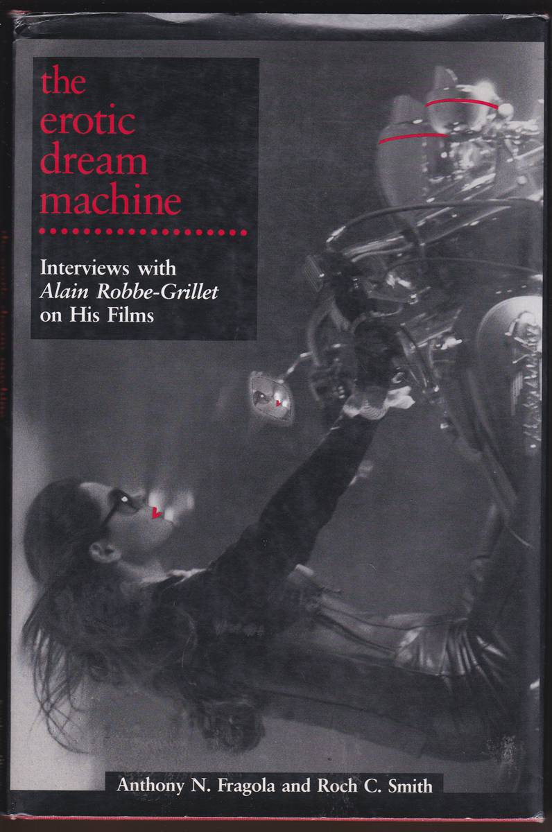 THE EROTIC DREAM MACHINE Interviews with Alain Robbe-Grillet on His Films