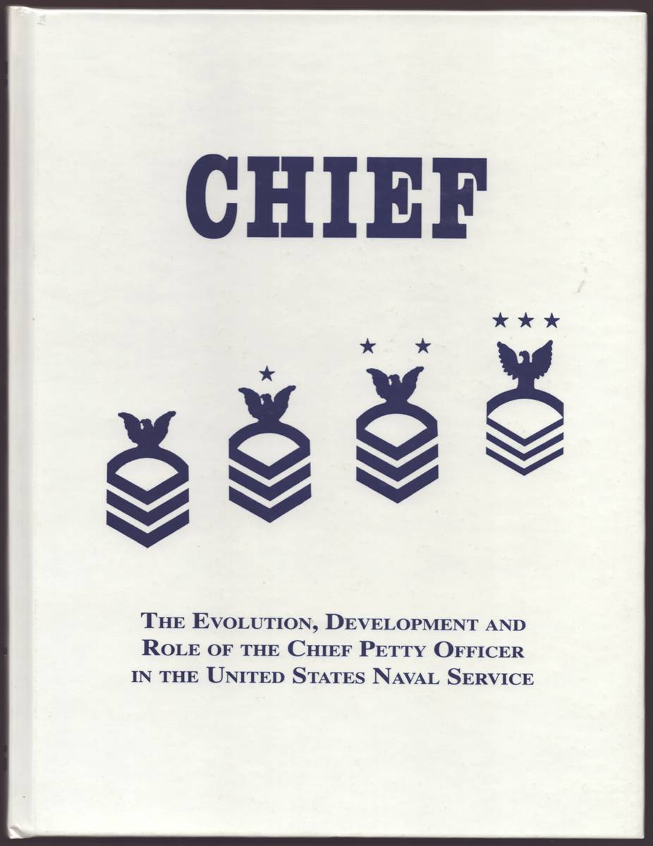 CHIEF The Evolution, Development and Role of the Chief Petty Officer in the United States Naval Service
