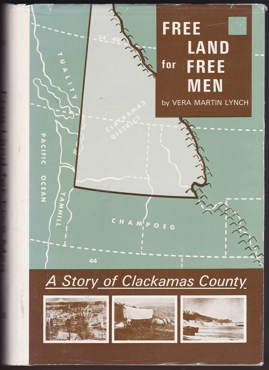 FREE LAND FOR FREE MEN A Story of Clackamas County