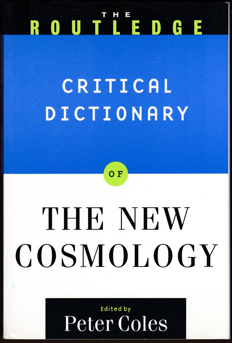 Image for THE ROUTLEDGE CRITICAL DICTIONARY OF THE NEW COSMOLOGY THE ROUTLEDGE CRITICAL DICTIONARY OF THE NEW COSMOLOGY