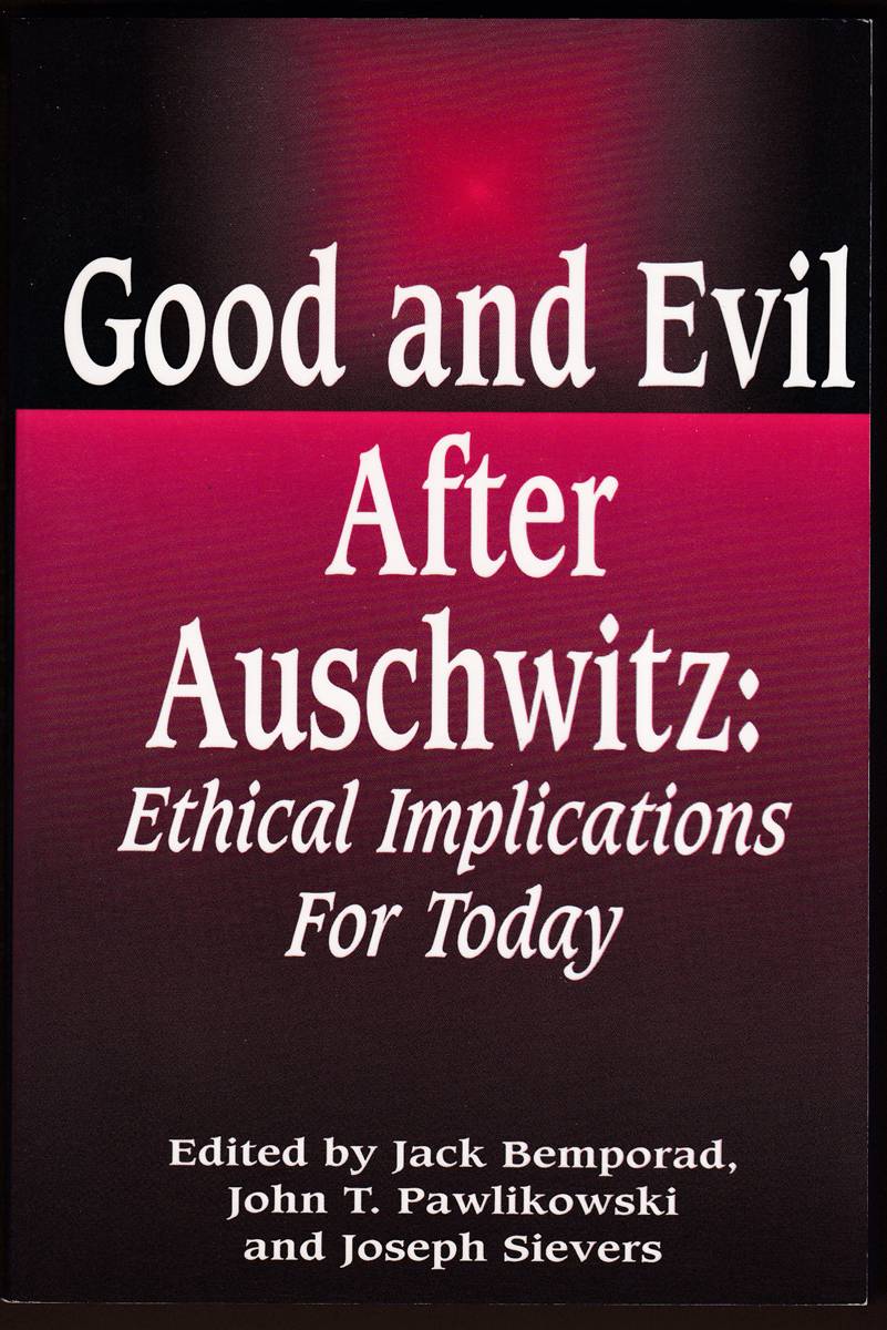 GOOD AND EVIL AFTER AUSCHWITZ: Ethical Implications for Today