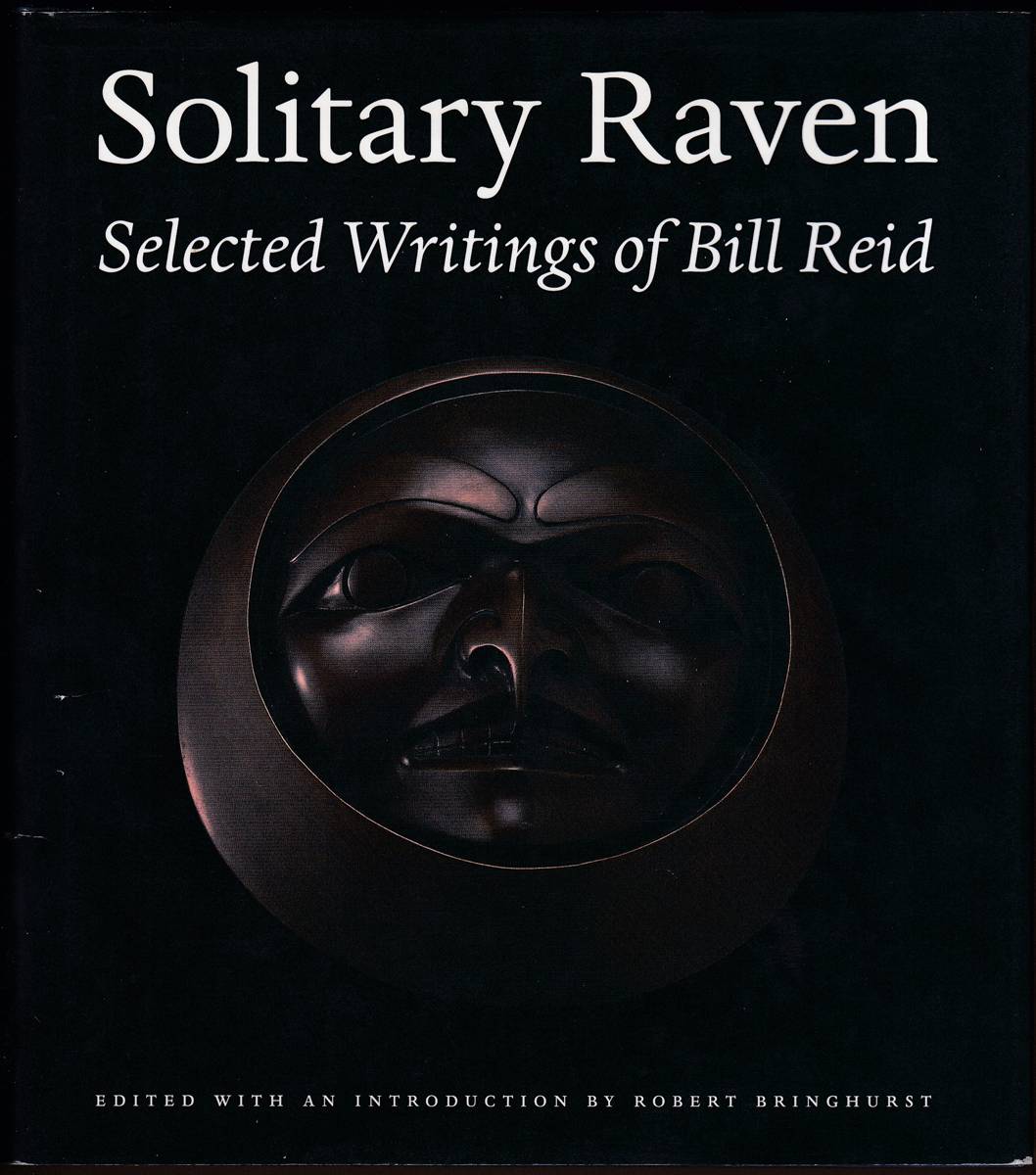 SOLITARY RAVEN The Selected Writings of Bill Reid