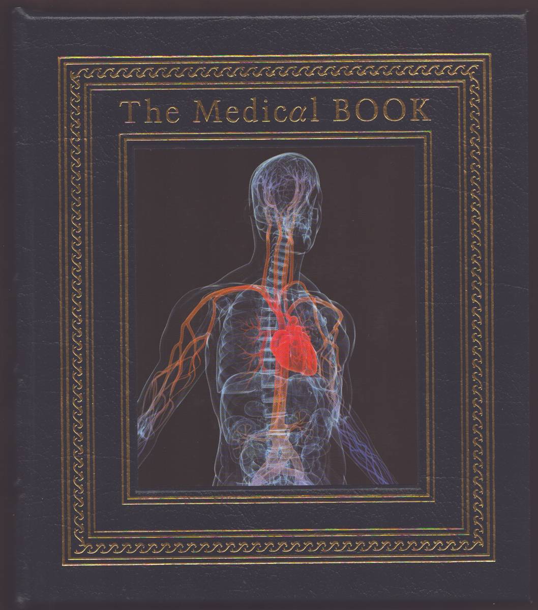 THE MEDICAL BOOK From Witch Doctors to Robot Surgeons, 250 Milestones in the History of Medicine