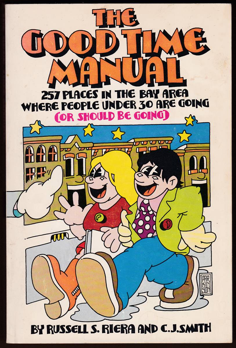 THE GOOD TIME MANUAL 257 Places in the Bay Area Where People under 30 Are Going (Or Should be Going)