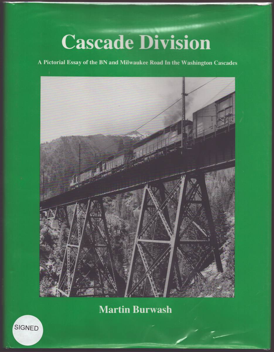 CASCADE DIVISION A Pictorial Essay of the BN and Milwaukee Road in the Washington Cascades (Signed)