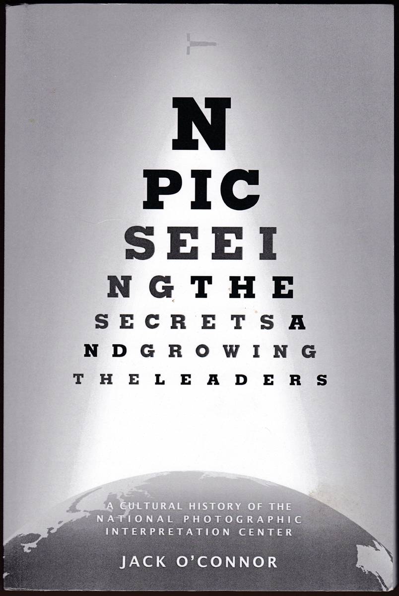 Image for NPIC: SEEING THE SECRETS AND GROWING THE LEADERS A Cultural History of the National Photographic Interpretation Center NPIC: SEEING THE SECRETS AND GROWING THE LEADERS A Cultural History of the National Photographic Interpretation Center